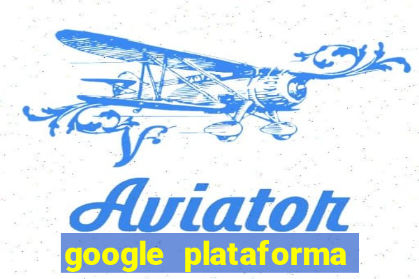 google plataforma de jogos